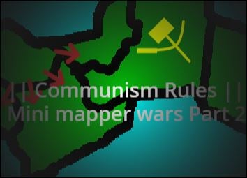 Communism Rules | Mini Mapper Wars Part 2