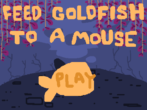 feed goldfish to a mouse :)