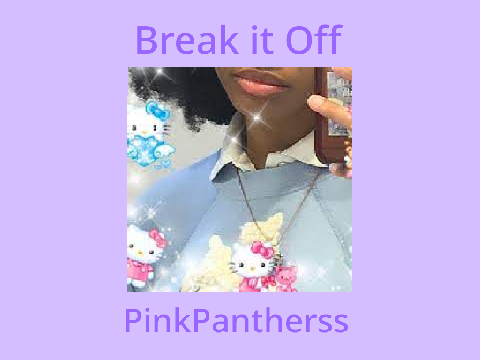 Break It Off <3