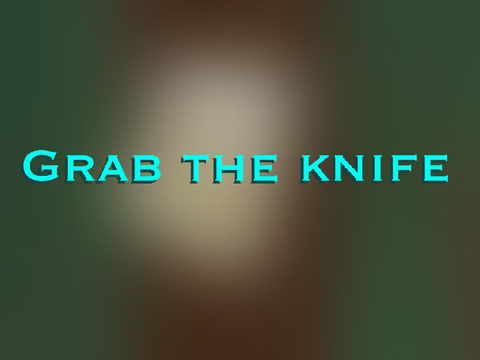 grab the knife