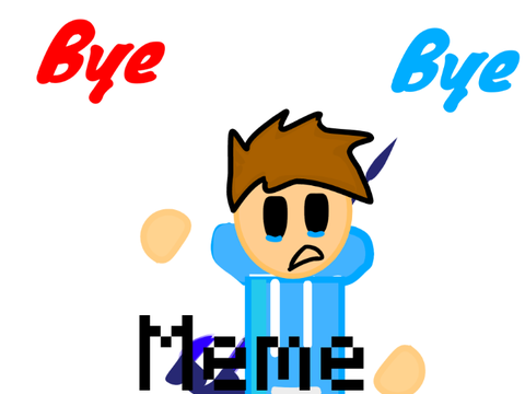 Bye Bye || Meme