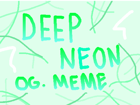 |-Deep Neon-| [ORIGINAL MEME TEMPLATE]