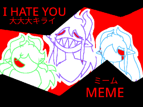I Hate You [MEME] (flash warning)