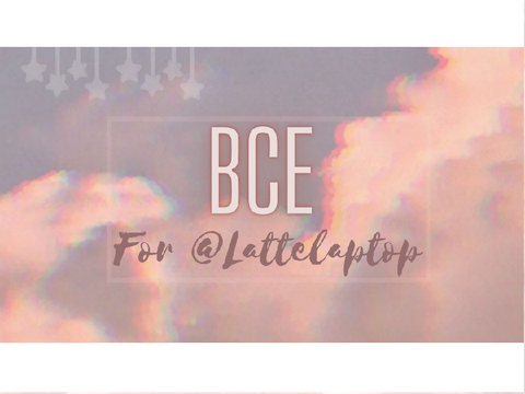 ꒰bce꒱ for @lattelaptop 