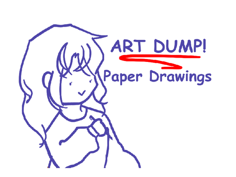 Art Dump (Paper Drawings)