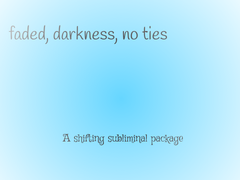 faded, darkness, no ties // package