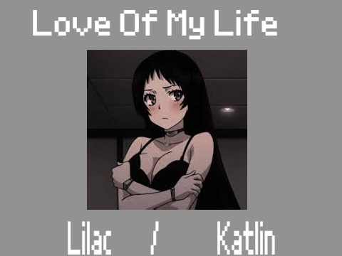 Love Of My Life ~ Lilac / Katlin 