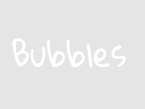 Bubbles!