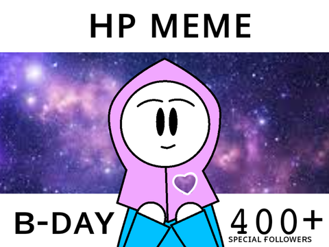 HP Meme || B-Day & 400+ Special Followers!