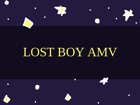 Lost boy // AMV // WIP