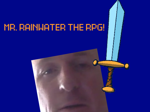Mr. Rainwater the RPG!
