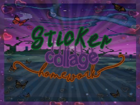 Sticker collage! (Aka More Homework!)