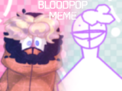 || BLOODPOP collab meme -RESHARE-
