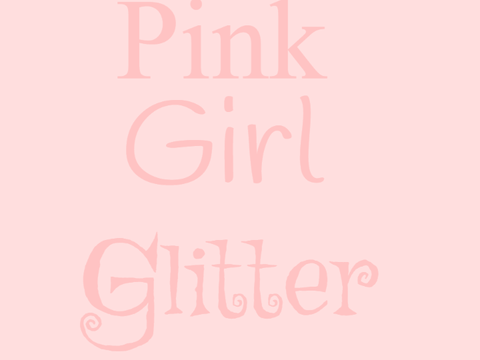 Pink Pink Pink Girl Girl Girl Glitter Glitter Glitter
