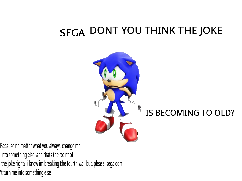 SEGA DONT YOU THNK THE JOKE IS BECOMING TO OLD?