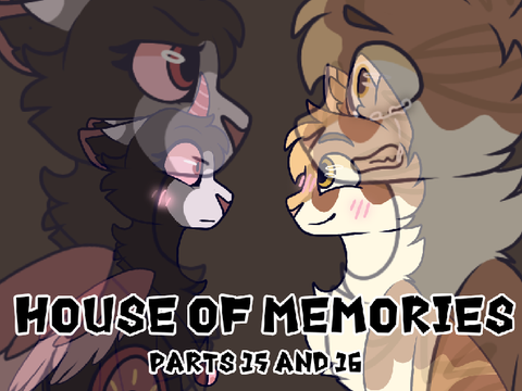 House of Memories • Parts 15 and 16 (OC's)