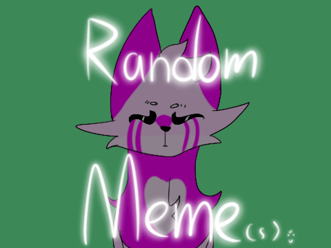 + Random + Meme (s)