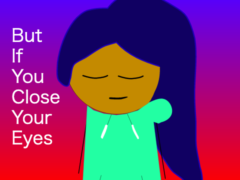 But if You Close Your Eyes <3