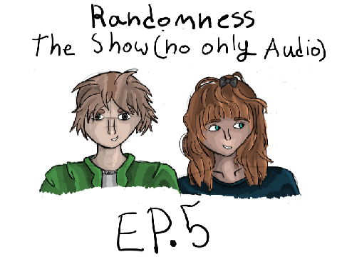 Randomness the Show (No, Only Audio!)  with Ding and Pink  (Ep. 5)