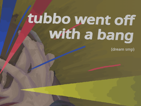 [TRIGGER WARNINGS APPLY] tubbo went off with a bang:) /dsmp
