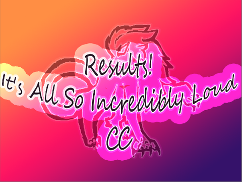 Results! It's All So Incredibly Loud CC 