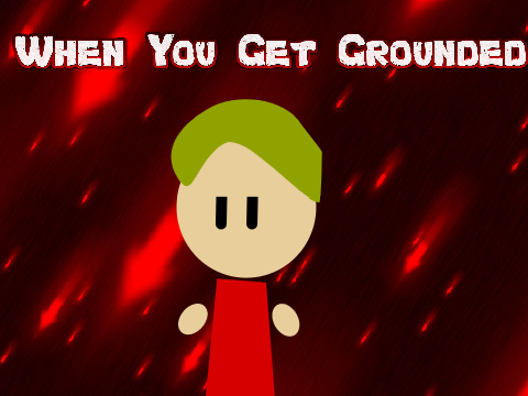 When You Get Grounded
