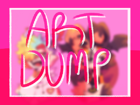 Art Dump !! 