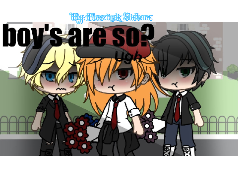 Boys Are So Ugh! By: Haschak Sisters remix