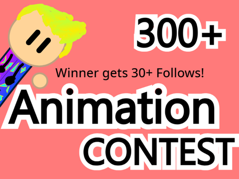 300 Followers Animation! Contest!!! Winner gets 30+ Follows!