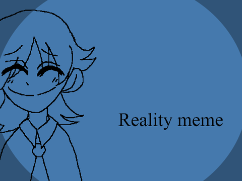 reality meme || slight blood 