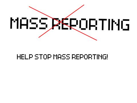 STOP MASS REPORTING!