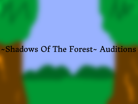 ~Shadows Of The Forest~ Auditions Entry