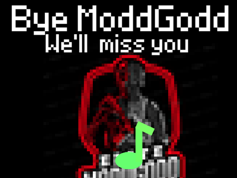 Bye ModdGodd 