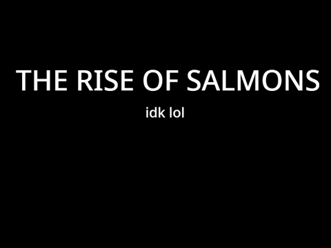 RiSe Of ThE sAlMoNs