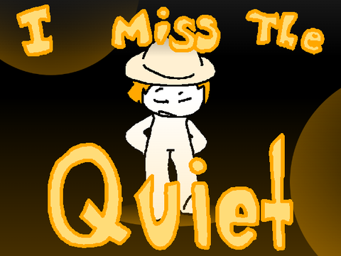 I Miss the Quiet - AL AMV