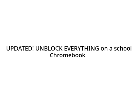 UPDATED! UBLOCK EVERTHING on a school Chromebook