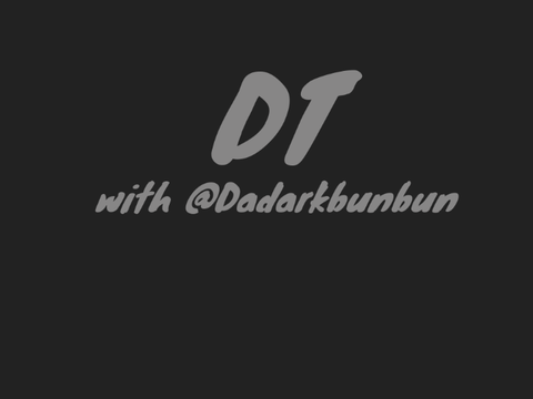 DT with @Dadarkbunbun 