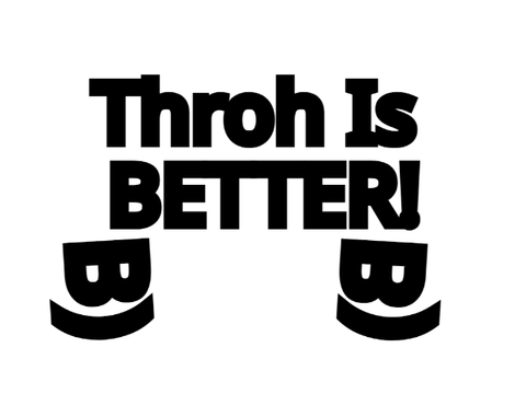 Throh's Better :)