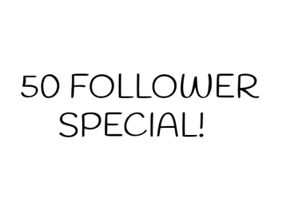 50 Follower Special!