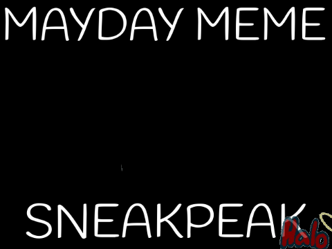 Mayday Meme Sneakpeak