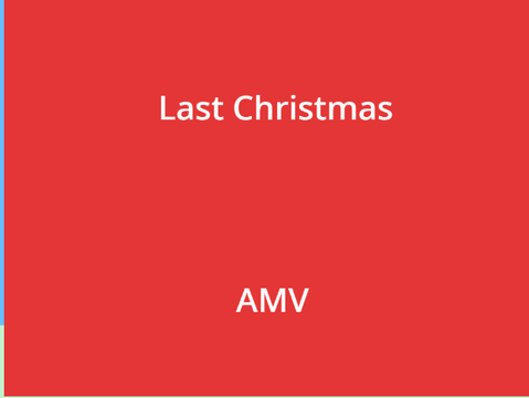 Last Christmas||Wham!||AMV