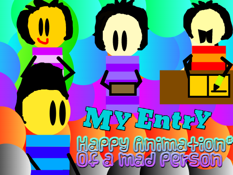 My Entry- Happy animation #Of a mad person
