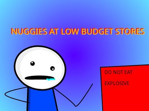 nuggies at low budget stores CONTEST ENTRY