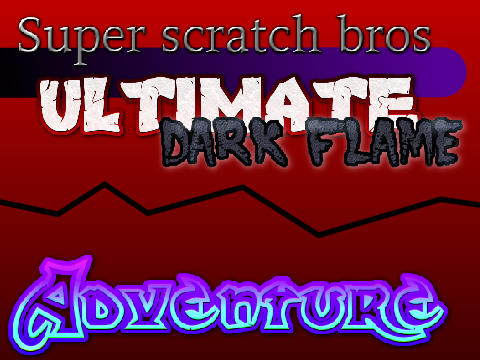 Super scratch bros: Dark Flame Adventure mode TRAILER!