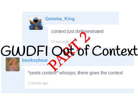 GWDFI Out Of Context Pt 2