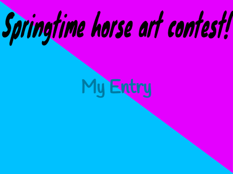 Spring time horse art contest ~ my entry