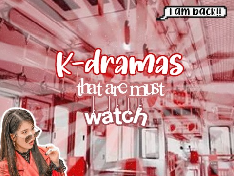 K-dramas that are must watch