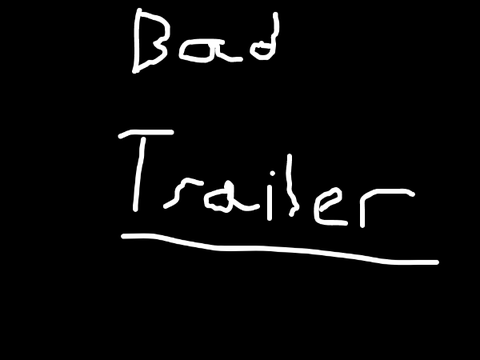 Bad trailer 