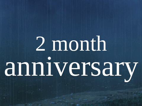 2 MONTH ANNIVERSARY 