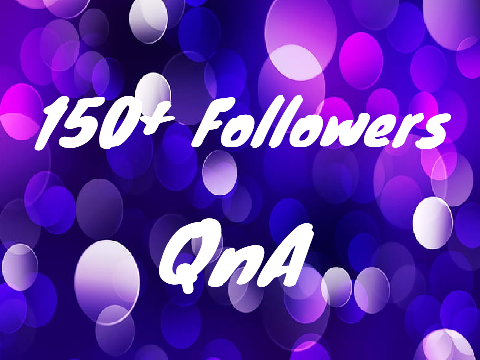 150+ Followers QnA!